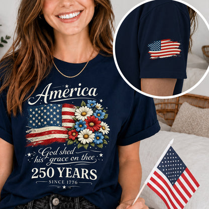 America 250 Shirt, God Shed His Grace on Thee, Patriotic Floral Flag Tee, 250 Years Since 1776