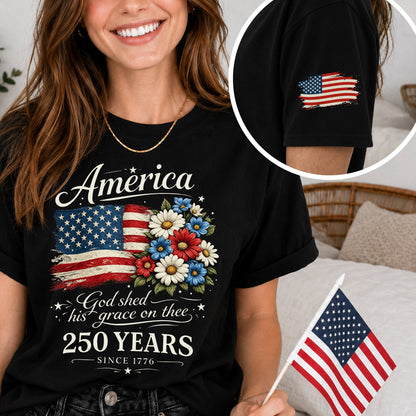 America 250 Shirt, God Shed His Grace on Thee, Patriotic Floral Flag Tee, 250 Years Since 1776