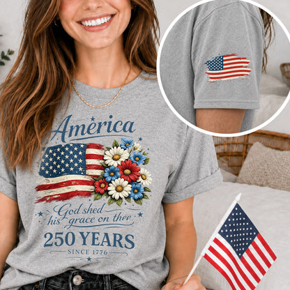 America 250 Shirt, God Shed His Grace on Thee, Patriotic Floral Flag Tee, 250 Years Since 1776